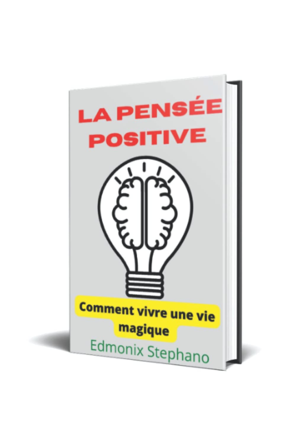 La pensée positive: Comment vivre une vie magique (French Edition)