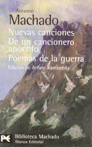 Nuevas canciones. De un cancionero apócrifo. Poemas de la guerra: De Un Cancionero Apocrifo, Poemas De La Guerra / From an Unauthentic Songbook, War ... de autor - Biblioteca Antonio Machado)