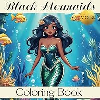 Black Mermaids Vol 2 Coloring Book: Beautiful African American Merfolk Explore the Sea (Multicultural Mermaid Coloring Books) B0D9K5MH6N Book Cover