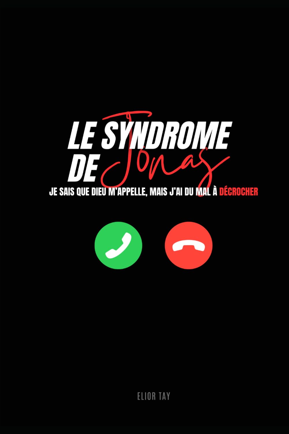 Le Syndrome de Jonas: Je sais que Dieu m’appelle, mais j’ai du mal à décrocher