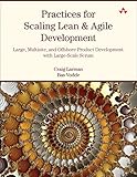 Practices for Scaling Lean & Agile Development: Large, Multisite, and Offshore Product Development with Large-Scale Scrum (Agile Software Development Series)