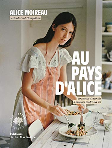 Au pays d'Alice - 60 recettes de famille à toujours garder sur soi (Cuisine - Gastronomie) (French Au pays d'Alice - 60 recettes de famille à toujours garder sur soi (Cuisine - Gastronomie) (French