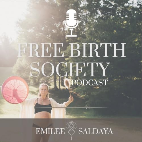 Free Birth Society Podcast By Emilee Saldaya cover art