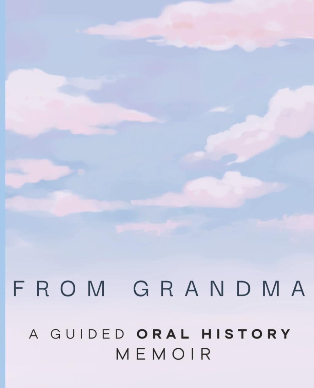 From Grandma: A Guided Oral History Memoir