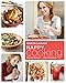 Happy Cooking: Make Every Meal Count ... Without Stressing Out: A Cookbook