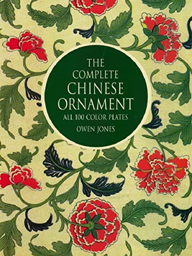 The Complete Chinese Ornament: All 100 Color Plates (Dover Fine Art, History of Art) The Complete Chinese Ornament: All 100 Color Plates (Dover Fine Art, History of Art)