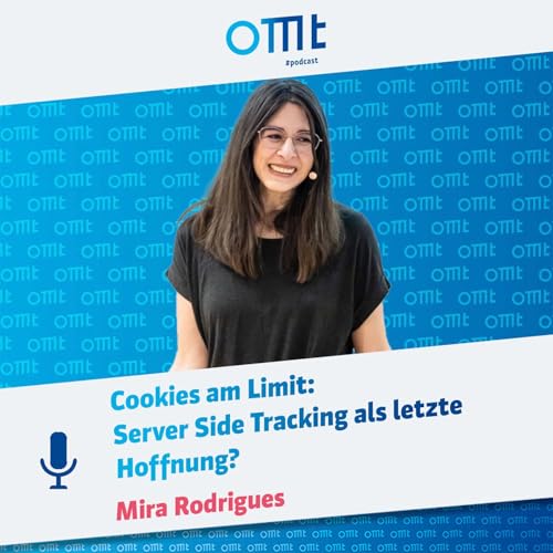 Cookies am Limit: Server Side Tracking als letzte Hoffnung? (Mira Rodrigues) | OMT-Podcast #285