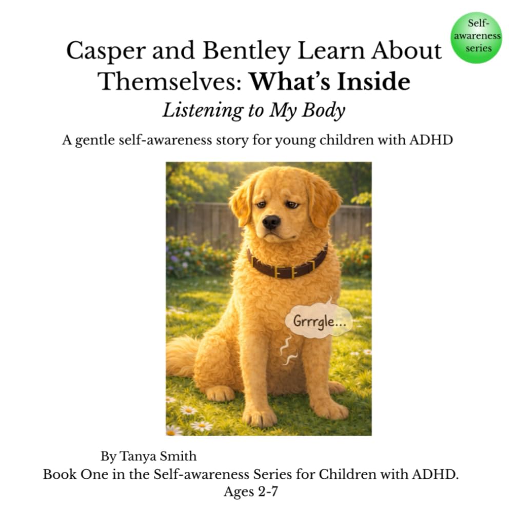 Casper and Bentley Learn About Themselves: What’s Inside Listening to My Body: A gentle self-awareness story for young children with ADHD (Casper and Bentley – Self-Awareness Series)