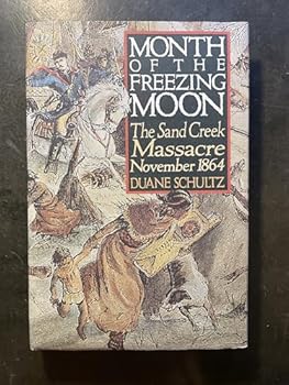 Hardcover Month of the Freezing Moon: The Sand Creek Massacre, November, 1864 Book