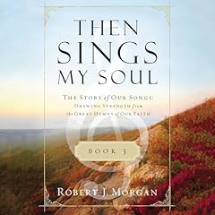 Then Sings My Soul Book 3 Audiobook By Robert J. Morgan cover art