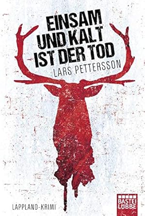 Einsam und kalt ist der Tod: Lappland-Krimi : Pettersson, Lars, Alms ...