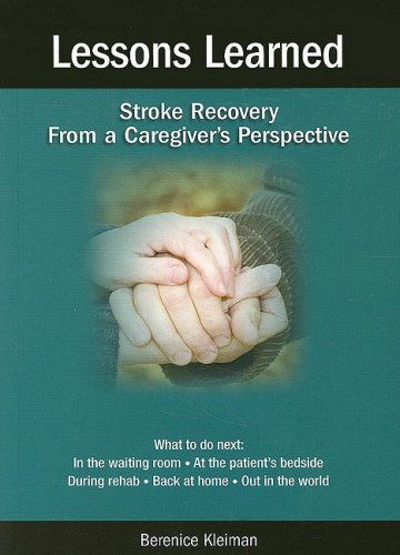 Lessons Learned: Stroke Recovery from a Caregiver's Prospective Lessons Learned: Stroke Recovery from a Caregiver's Prospective