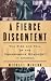 A Fierce Discontent: The Rise and Fall of the Progressive Movement in America, 1870-1920