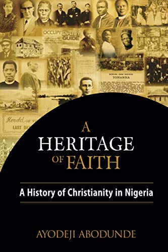 A Heritage Of Faith: A History Of Christianity In Nigeria