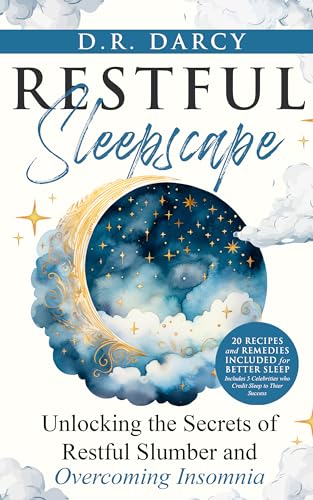 Restful Sleepscape: Unlocking the Secrets of Restful Slumber and Overcoming Insomnia (Harmony of...