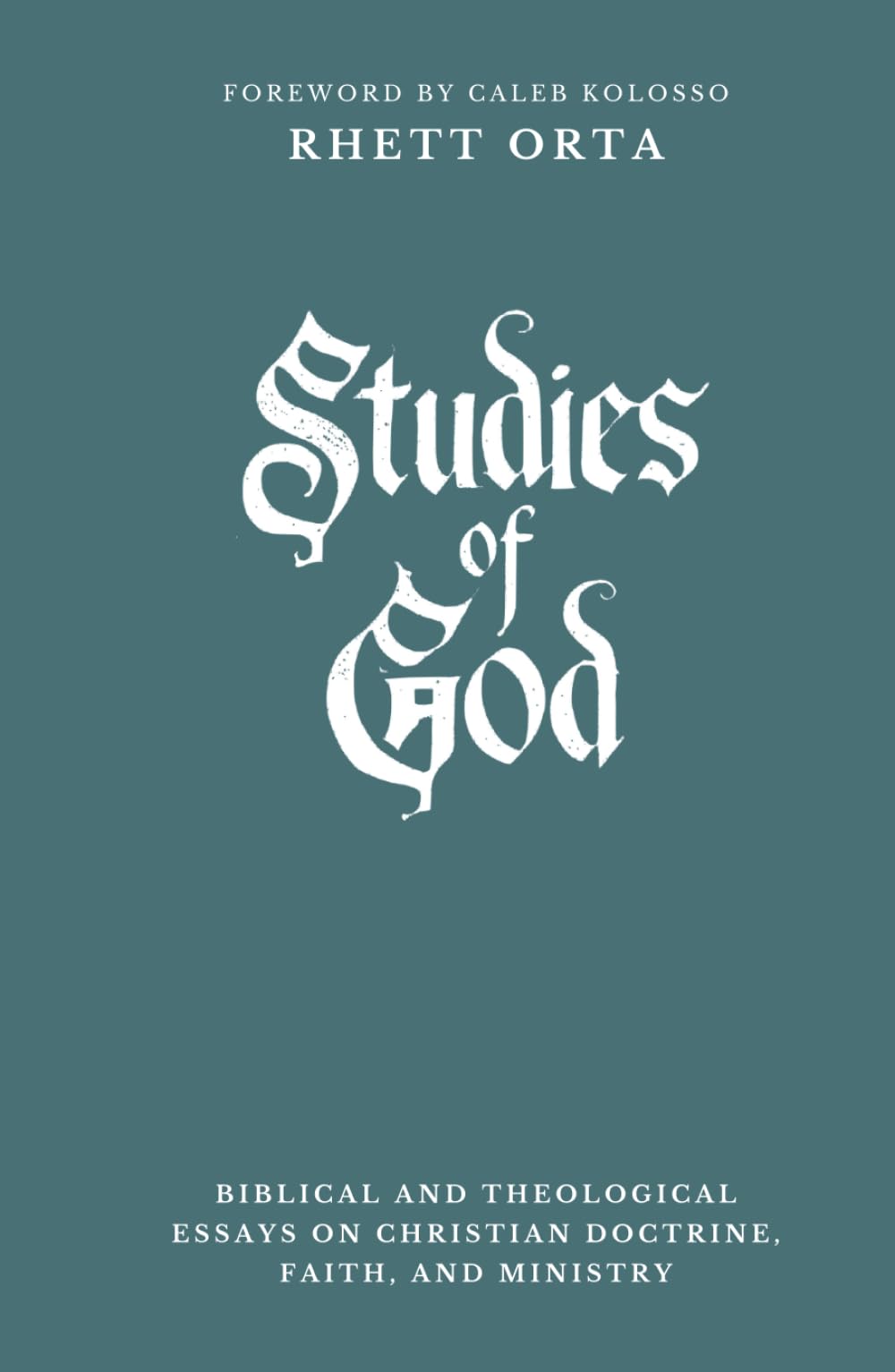 Studies of God: Biblical and Theological Essays on Christian Doctrine, Faith, and Ministry