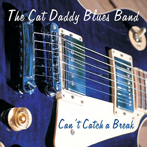 Can't Catch a Break The Cat Daddy Blues Band Digital Music