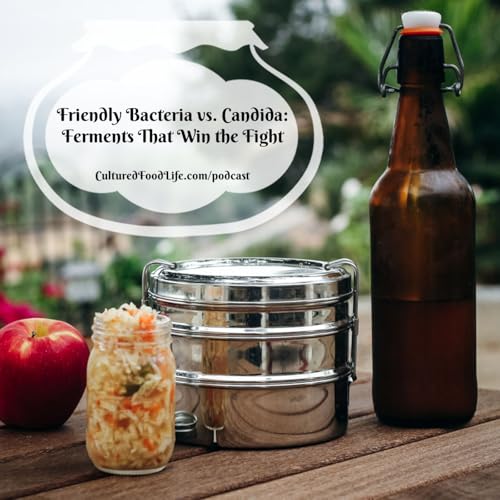 Episode 333: Friendly Bacteria vs.Candida - Ferments That Win the Fight Podcast Por  arte de portada