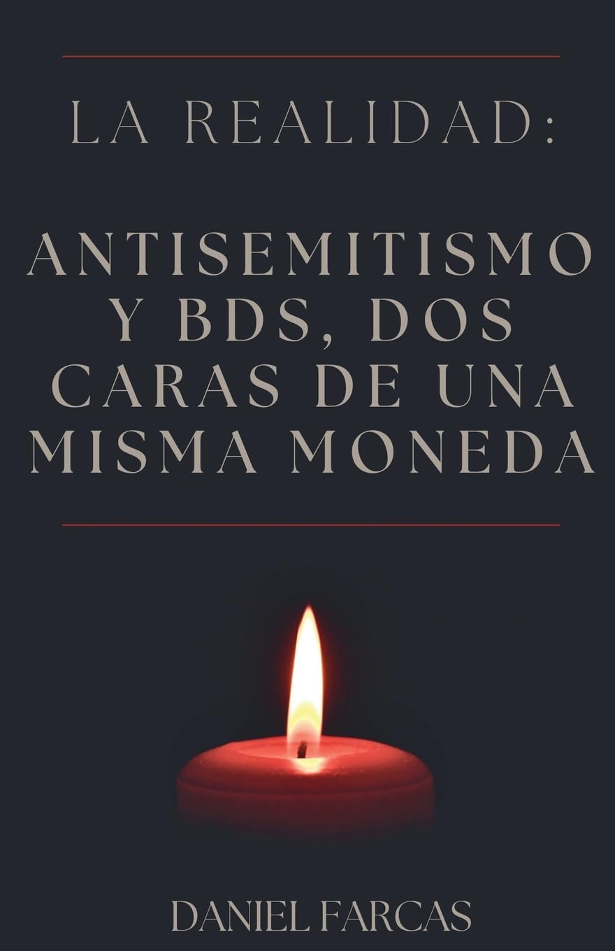 La realidad: Antisemitismo y BDS, dos caras de una misma moneda: 2 (Second Edition)