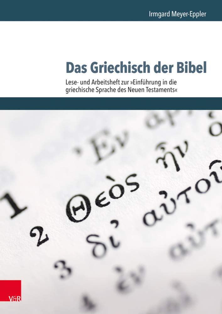 Das Griechisch Der Bibel - Lese- Und Arbeitsheft Zur Einfuhrung in Die Griechische Sprache Des Neuen Testaments: Lese- Und Arbeitsheft Zur Einfuhrung in Die Griechische Sprache Des Neuen Testaments