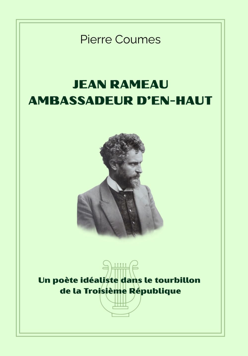 JEAN RAMEAU AMBASSADEUR D’EN-HAUT: Un poète idéaliste dans le tourbillon de la Troisième République