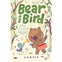 Bear and Bird: The Stick and Other Stories: Book 4 in the internationally successful series for children aged 5-7 from Jarvis (Bear and Bird, 4)