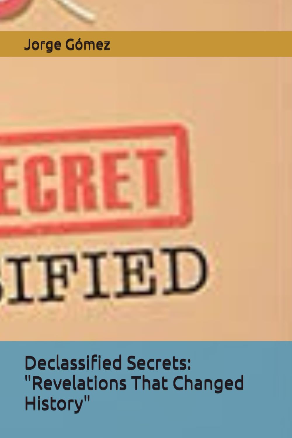 Declassified Secrets: "Revelations That Changed History"