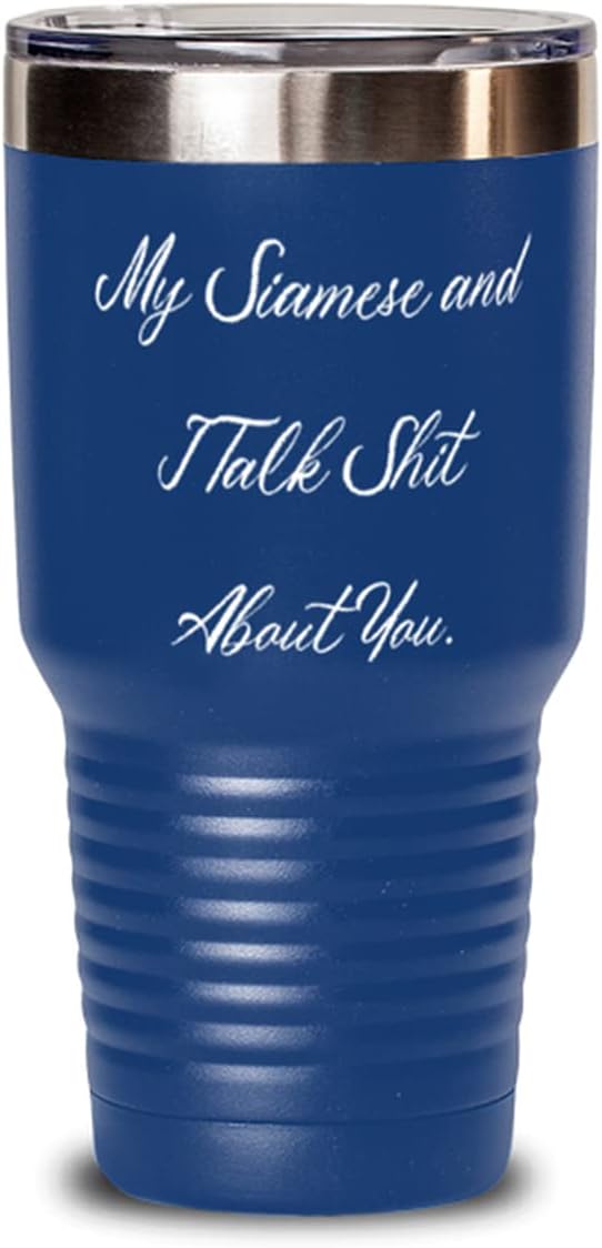 Gag Siamese Cat 30oz Tumbler, My Siamese and I Talk Shit About You, Inspire s for Friends, Birthday s