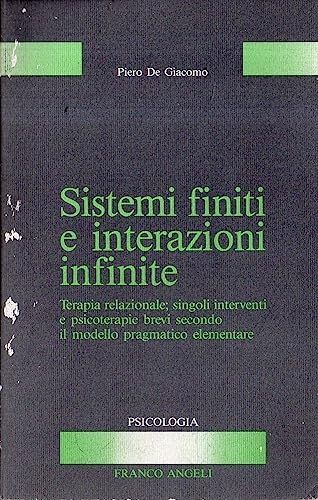 Sistemi finiti e interazioni infinite. Terapia relazionale: singoli interventi e psicoterapie brevi secondo il modello pragmatico elementare