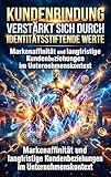 Kundenbindung Verstärkt Sich Durch Identitätsstiftende Werte: Markenaffinität und langfristige Kundenbeziehungen im Unternehmenskontext