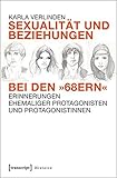 Sexualität und Beziehungen bei den »68ern«: Erinnerungen ehemaliger Protagonisten und Protagonistinnen (Histoire)