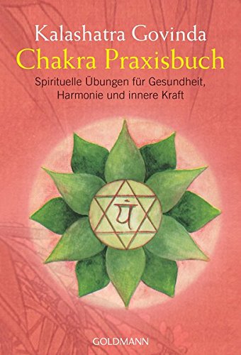 Chakra Praxisbuch: Spirituelle Übungen für Gesundheit, Harmonie und innere Kraft Chakra Praxisbuch: Spirituelle Übungen für Gesundheit, Harmonie und innere Kraft