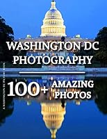 Washington DC Picture Book - Washington DC Photography: 100+ Amazing Pictures and Photos in this fantastic Washington DC Photo Book (Washington DC ... DC Photography Picture Book Series) 1730741398 Book Cover