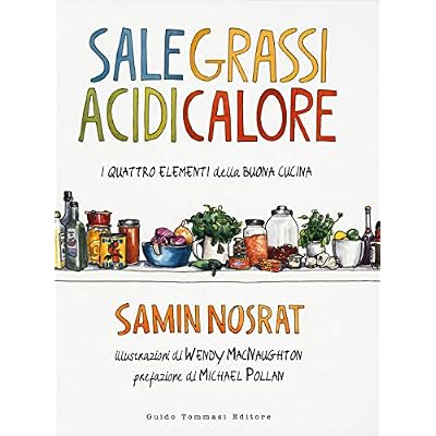 Sale, grassi, acidi, calore. I quattro elementi della buona cucina