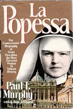 La Popessa : The Controversial Biography of Sister Pascalina, the Most Powerful Woman in Vatican History