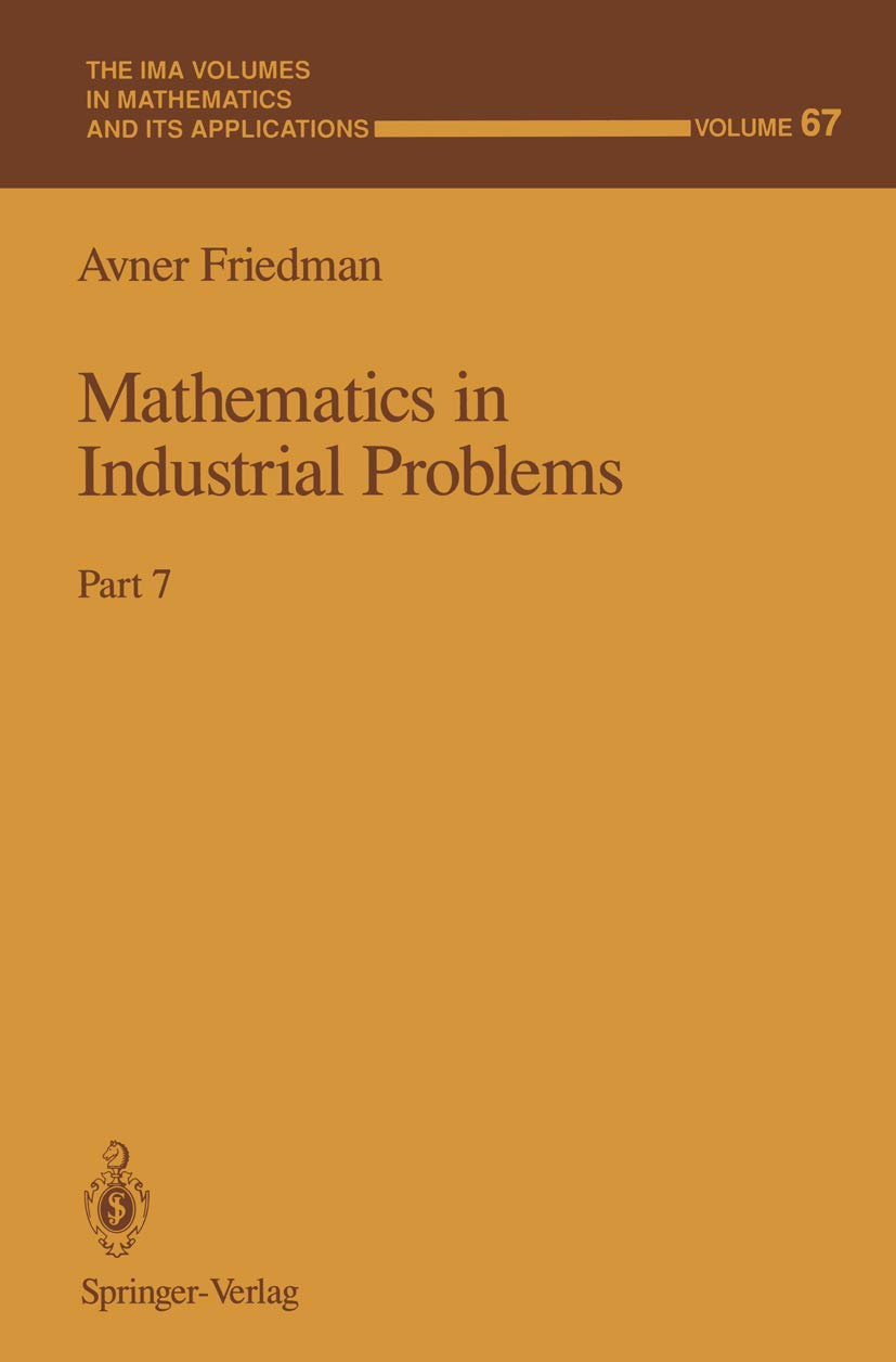 Mathematics in Industrial Problems: Part 7 (The IMA Volumes in Mathematics and its Applications)