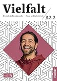 Vielfalt B2.2: Deutsch als Fremdsprache / Kurs- und Arbeitsbuch plus interaktive Version - Dagmar Giersberg, Arwen Schnack, Christiane Seuthe, Urs Luger, Isabel Buchwald-Wargenau, Lukas Mayrhofer, Leonore Spiegel, Oliver Bayerlein, Linda Fromme 