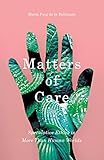 Matters of Care: Speculative Ethics in More than Human Worlds (Posthumanities)