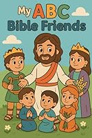 My ABC Bible Friends: A Fun Christian Coloring Book for Kids Ages 4–10 to Learn the Alphabet and Meet Inspiring Bible Characters from Adam to Zacchaeus B0F6CY3W62 Book Cover