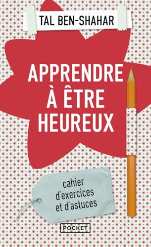 Apprendre à être heureux: Cahier d'exercices et de...