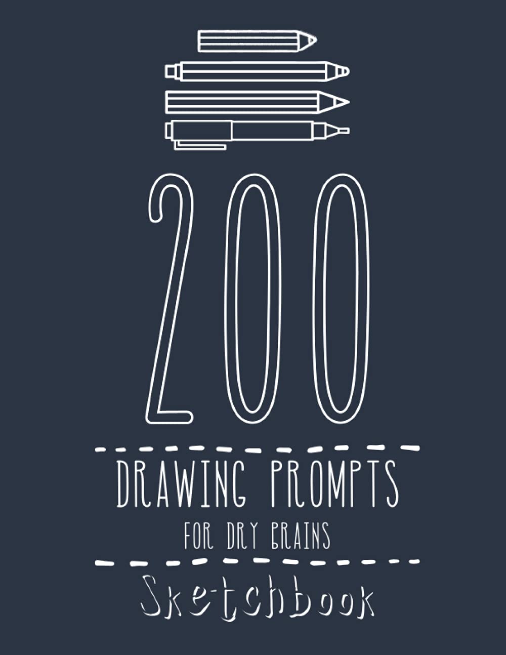 200 Drawing Prompts for Dry Brains: Sketch Prompts to Enhance Imagination and Drawing Skills | Art Doodle Notebook