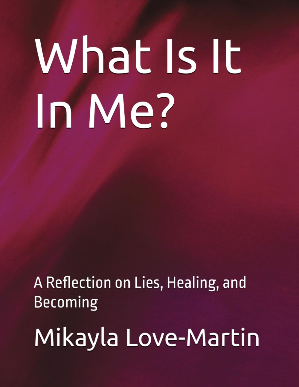 What Is It In Me?: A Reflection on Lies, Healing, and Becoming