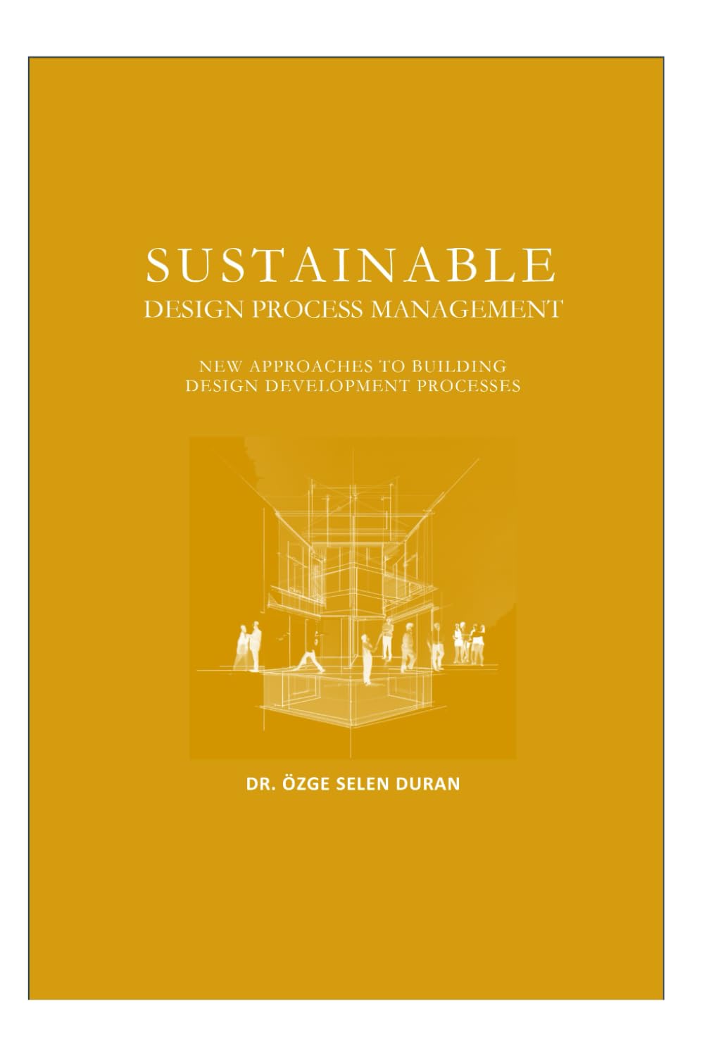 SUSTAINABLE DESIGN PROCESS MANAGEMENT: NEW APPROACHES TO BUILDING DESIGN DEVELOPMENT PROCESSES