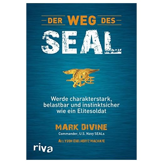 Der Weg des SEAL: Werde charakterstark, belastbar und instinktsicher wie ein Elitesoldat