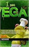 Vegan durch den Tag - 10 kreative Rezepte (German Edition)