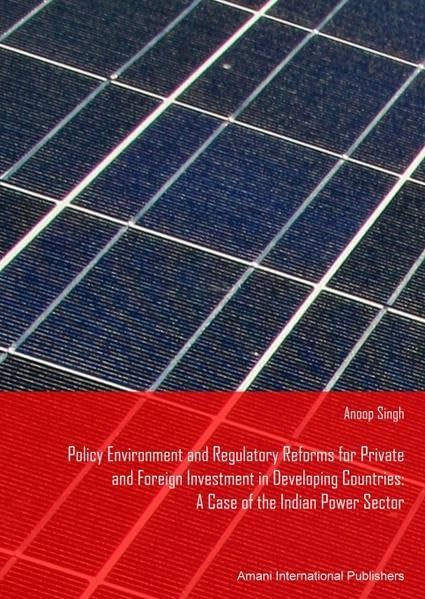 Policy Environment and Regulatory Reforms for Private and Foreign Investment in Developing Countries: A Case of the Indian Power Sector