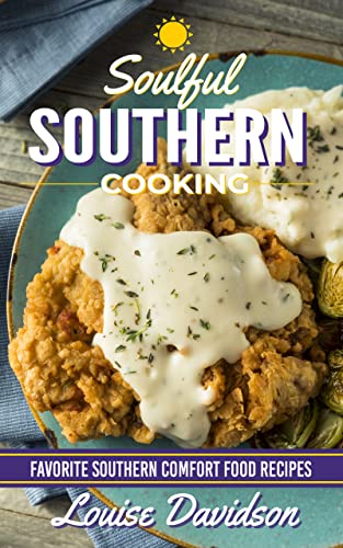 Soulful Southern Cooking: Favorite Southern Comfort Food Recipes