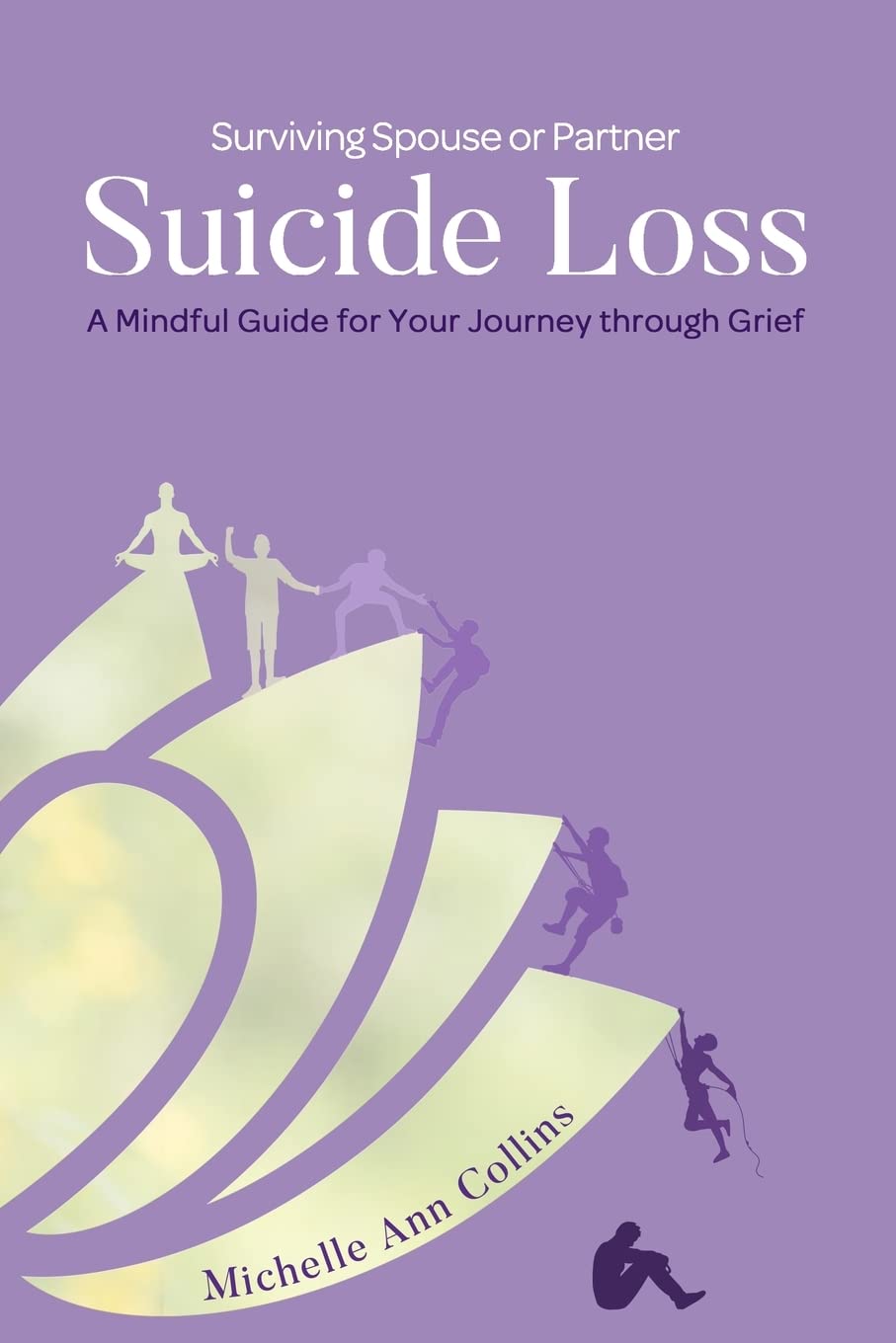 Surviving Spouse or Partner Suicide Loss: A Mindful Guide for Your Journey through Grief: 1