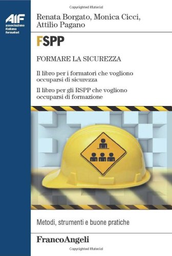 FSPP. Il libro per i formatori che vogliono occuparsi di sicurezza. Il libro per gli RSPP che vogliono occuparsi di formazione FSPP. Il libro per i formatori che vogliono occuparsi di sicurezza. Il libro per gli RSPP che vogliono occuparsi di formazione