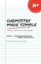 Chemistry Made Simple - Book 08: Thermochemistry and Energy in Reactions
